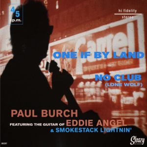 Burch, Paul Feat. Eddie Angel & Smokestack Lightnin' - One If By Land / No Club (Lone Wolf) ( 45's )