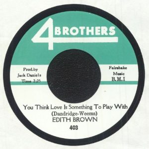 Brown, Edith - You Did It / You Think Love Is Something To Play With ( 45's )