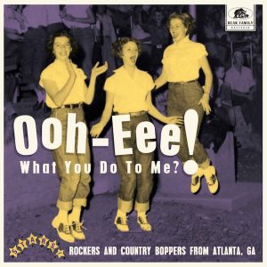 V.A. - Ooh-Eee! What You Do To Me? Stars Inc Rockers And Country Boppers From Atlanta, GA