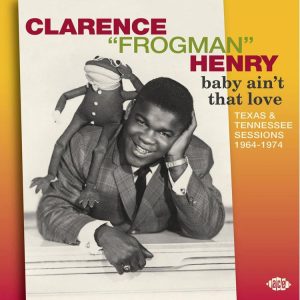 Clarence Henri Frogman - Baby Ain'y That Love : Texas & Tennessee Sessions 1964-1974