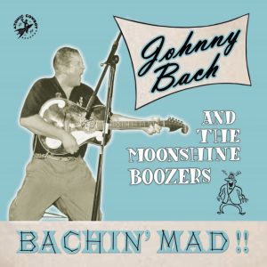 Johnny Bach And The Moonshine Boozers - Bachin' Mad!!