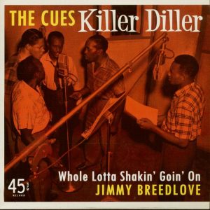 Cues,The / Breedlove, Jimmy - Killer Diller / Who Lotta Shakin' Goin On ( 45's )