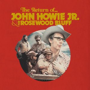 Howie, John & The Rosewood Bluff - The Return Of John Hwie Jr & The Rosewood Bluff