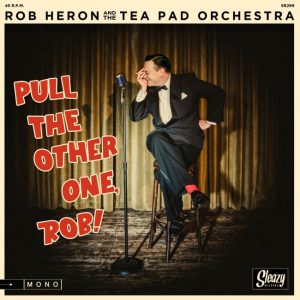 Rob Heron & The Tead Pad Orchestra - Pull The Other Oben Rob + 3 ( 45's Ep )