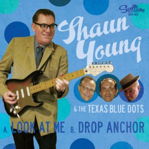 Young, Shaun & The Texas Blue Dots - Look At Me / Drop Anchor ( 45's )