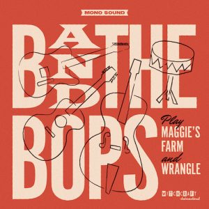 B And The Bops - Maggie's Farm / Wrangle ( 45's )