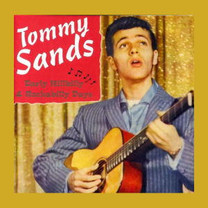 Sands, Tommy - Early Hillbilly Hits & Rockabilly Days