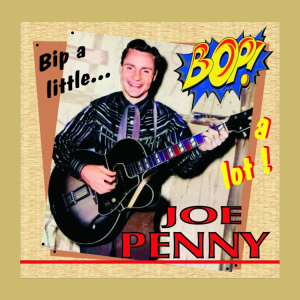 Penny, Joe - Bip A Little...Bop A Lot!