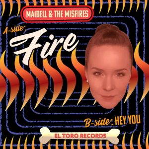 Maibell & The Misfires - Fire / Hey You ( 45's )