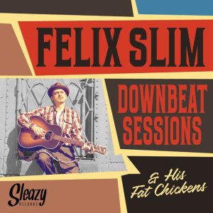 Slim ,Felix & His Fat Chickens - Downbeat Sessions ( CD )