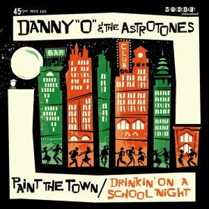 Danny 'O' & The Astrotones - Paint The Town / Drinkin' On A School Night ( 45's )