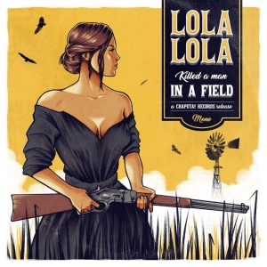 Lola Lola - Killed A Man In The Field / Somebody's Always Trying ( 45's )