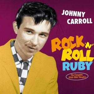Carroll, Johnny - Rock 'N' Roll Ruby :The Complete 1956-1962 Singles ( CD )