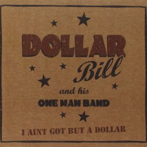 Bill Dollar And His One Man Band - I Ain't Got But A Dollar ( CD )