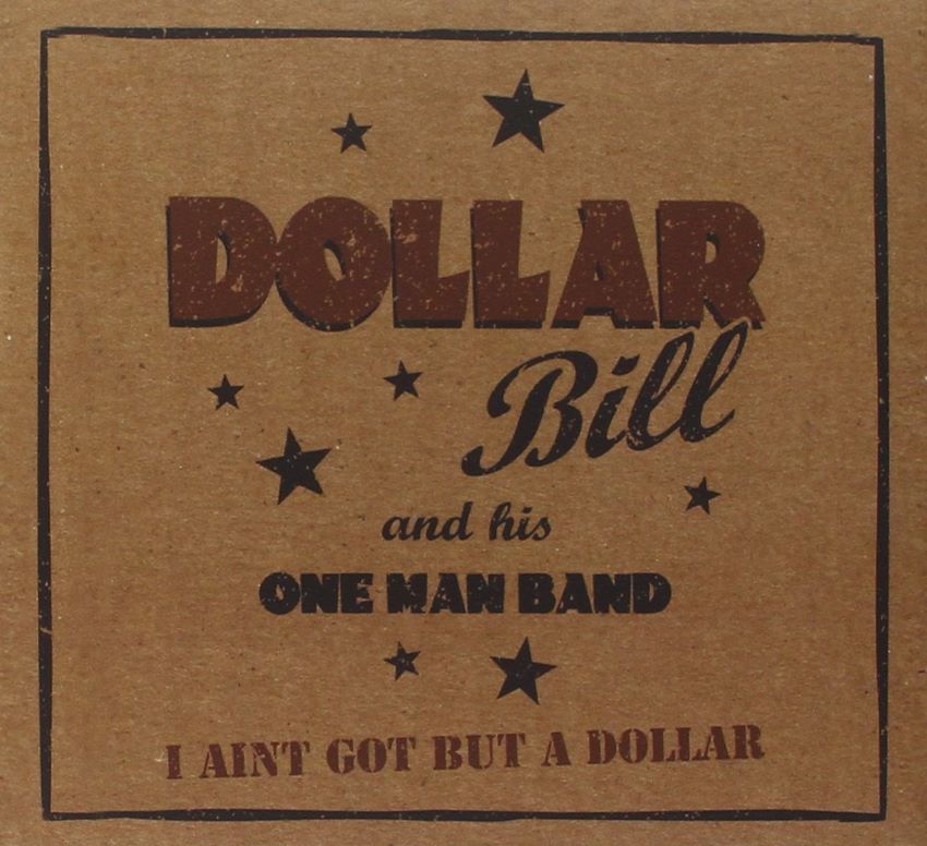 Bill Dollar And His One Man Band - I Ain't Got But A Dollar ( CD )