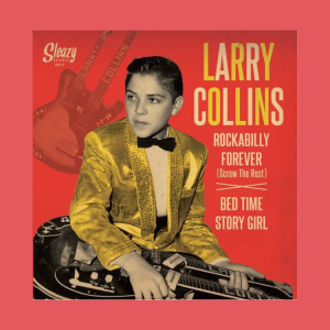 Collins, Larry - Rockabilly Forever ( Screw Is Out ) / Bed Time Story Girl ( 45's )