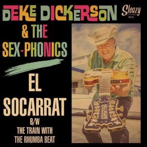 Dickerson, Deke & The Sex-Phonics - El Socarrat / The Train With The Rhumba Beat (45's )