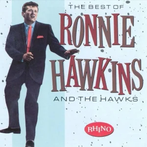 Hawkins, Ronnie And The Hawks - The Best Of Ronnie Hawkins ( CD )